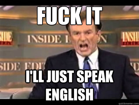 FUCK IT I'll just speak english  Angry OReilly