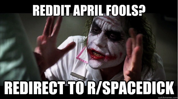 Reddit April Fools? Redirect to r/spacedick Caption 3 goes here  Joker Mind Loss