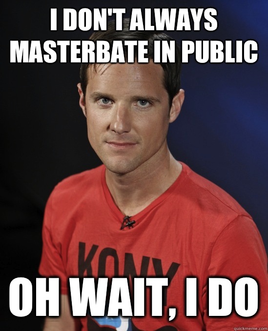 I don't always masterbate in public Oh wait, I do  Confused Jason Russell