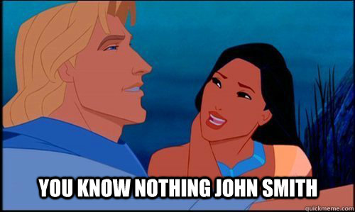 You Know nothing John Smith - You Know nothing John Smith  Game of Thrones Pocahontas