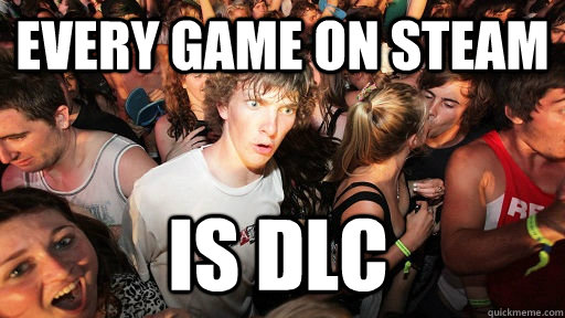 every game on steam is dlc  Sudden Clarity Clarence