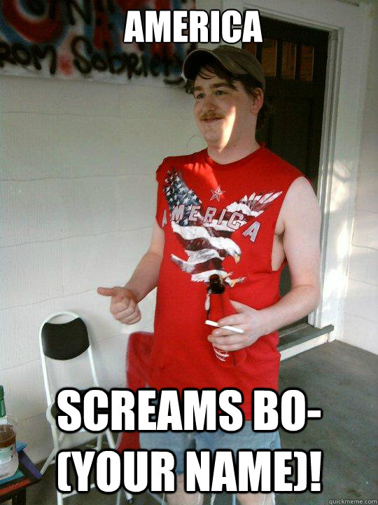 america SCREAMS BO-(your name)!  Redneck Randal
