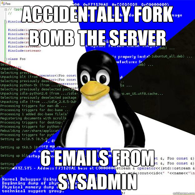 Accidentally fork bomb the server 6 emails from sysadmin - Accidentally fork bomb the server 6 emails from sysadmin  Computer Science Penguin