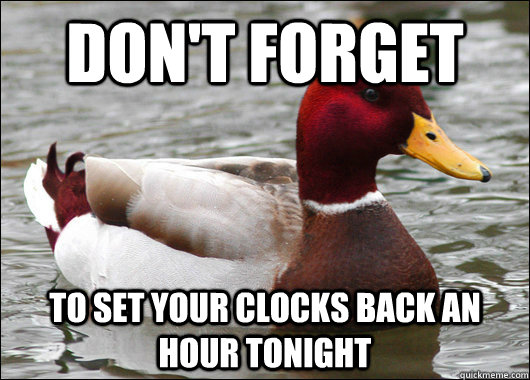 Don't forget to set your clocks back an hour tonight  Malicious Advice Mallard