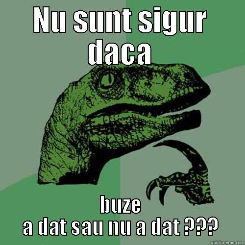 NU SUNT SIGUR DACA BUZE A DAT SAU NU A DAT ??? Philosoraptor