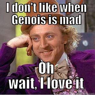 I DON'T LIKE WHEN GENOIS IS MAD OH WAIT, I LOVE IT Condescending Wonka