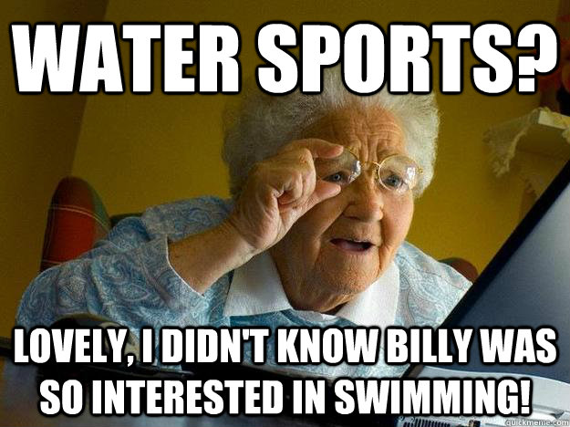 Water sports? Lovely, I didn't know billy was so interested in swimming!  