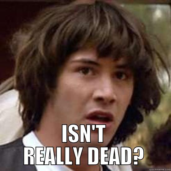  ISN'T REALLY DEAD? conspiracy keanu