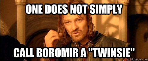 One does not simply Call Boromir a 