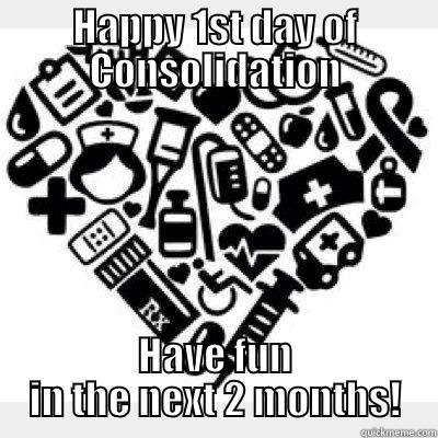 HAPPY 1ST DAY OF CONSOLIDATION HAVE FUN IN THE NEXT 2 MONTHS! Misc