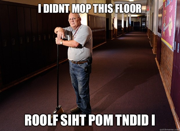 I didnt mop this floor roolf siht pom tndid I - I didnt mop this floor roolf siht pom tndid I  Good Guy Janitor