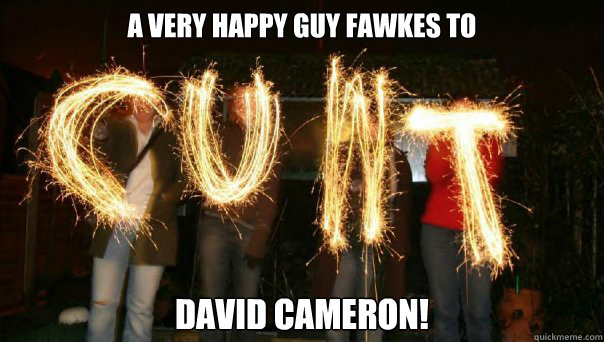 A Very Happy Guy Fawkes to David Cameron!  