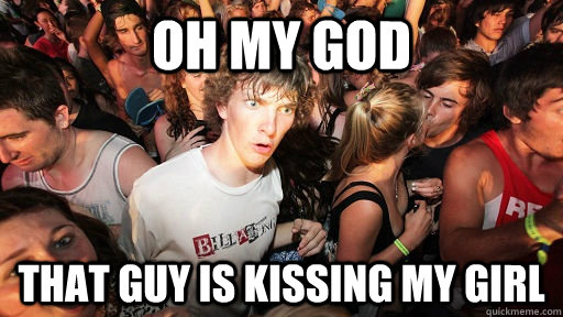 Oh my god that guy is kissing my girl  Sudden Clarity Clarence