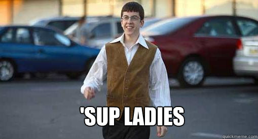 'Sup Ladies  McLovin
