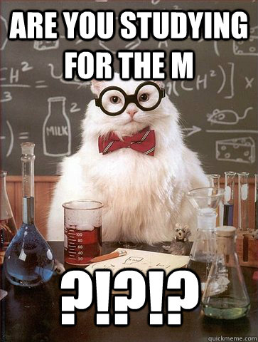 Are you studying for the M ?!?!?   Science Cat