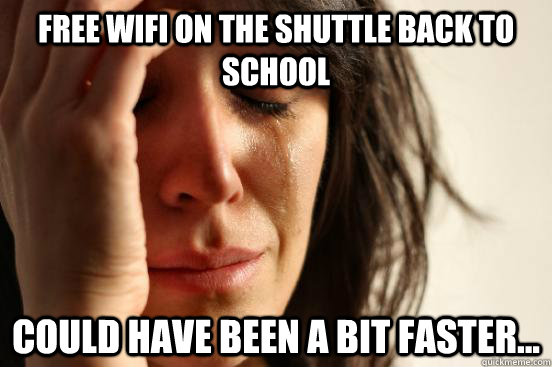 Free WiFi on the shuttle back to school could have been a bit faster...  First World Problems