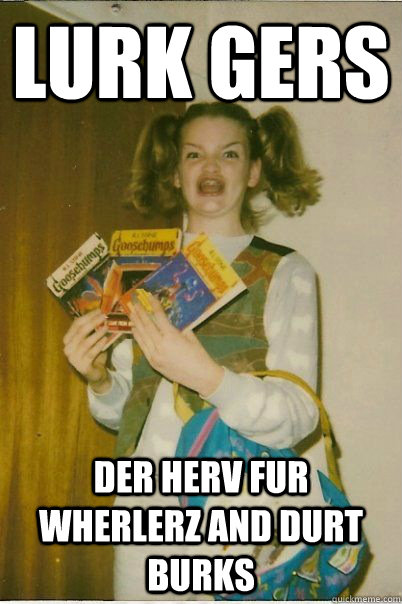 Lurk gers der herv fur wherlerz and durt burks  BERKS