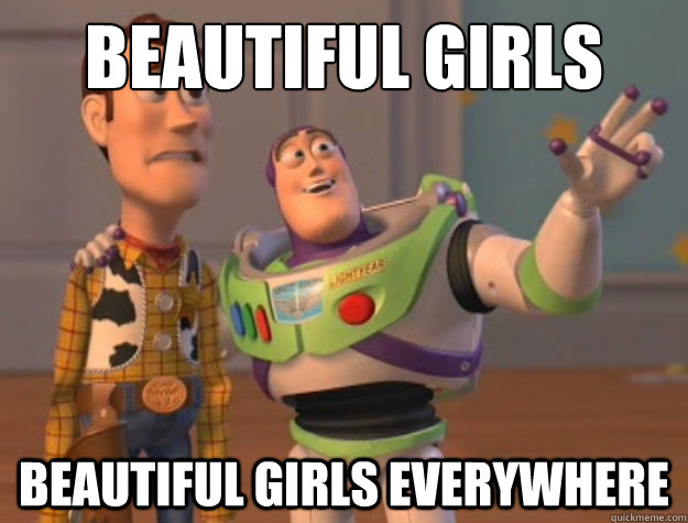 Beautiful girls Beautiful girls everywhere  Buzz Lightyear