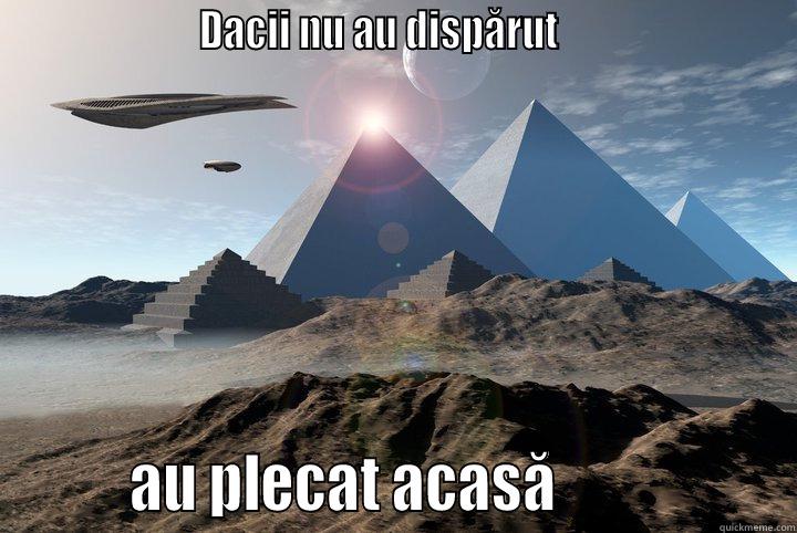 Dacii nu au disparut -                     DACII NU AU DISPĂRUT                                 AU PLECAT ACASĂ                  Misc