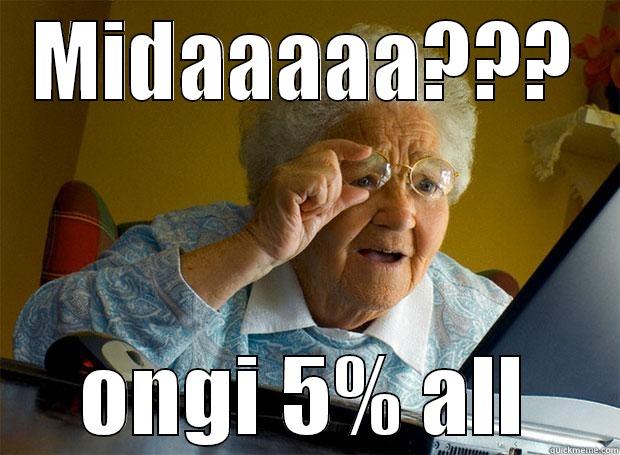MIDAAAAA??? ONGI 5% ALL Grandma finds the Internet