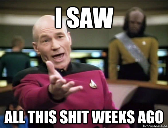 I saw all this shit weeks ago  Annoyed Picard HD
