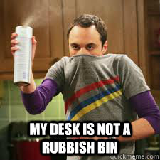  My desk is not a rubbish bin  