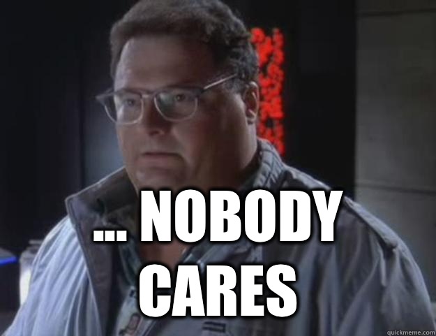  ... Nobody cares -  ... Nobody cares  Dennis Nedry