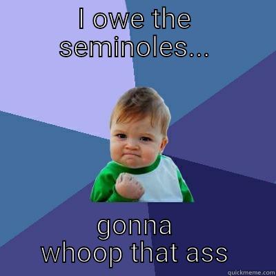 I OWE THE SEMINOLES... GONNA WHOOP THAT ASS Success Kid