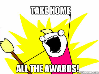 Take home all the awards!  All The Things