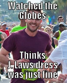 WATCHED THE GLOBES THINKS J. LAWS DRESS WAS JUST FINE Ridiculously photogenic guy