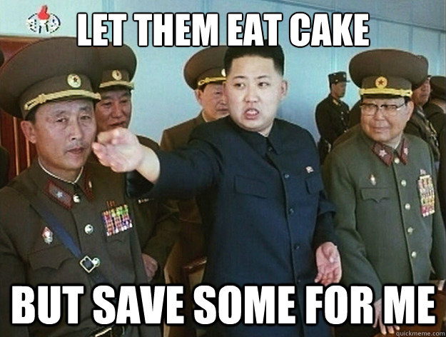 Let Them eat cake but save some for me - Let Them eat cake but save some for me  Generous Kim Jong Un
