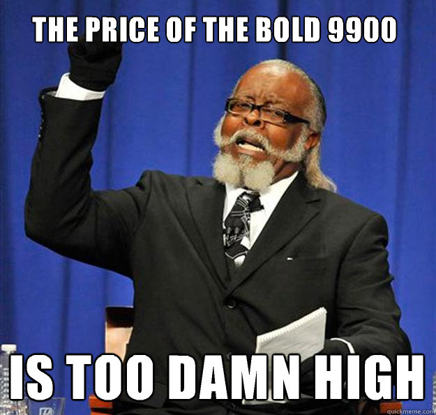 The price of the bold 9900 Is too damn high  Jimmy McMillan