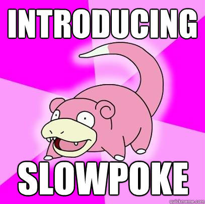 introducing slowpoke - introducing slowpoke  Slowpoke