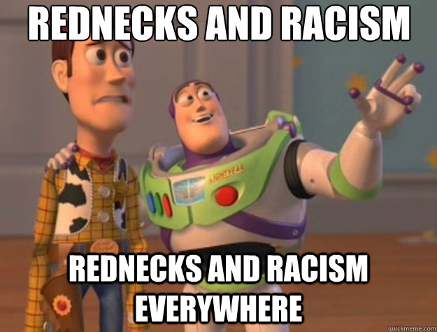 Rednecks and Racism Rednecks and Racism everywhere  Toy Story