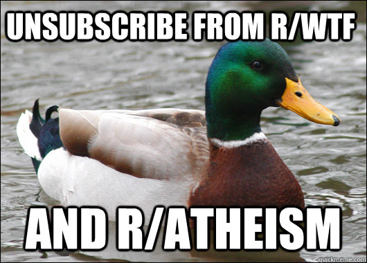 unsubscribe from r/wtf and r/atheism  Actual Advice Mallard