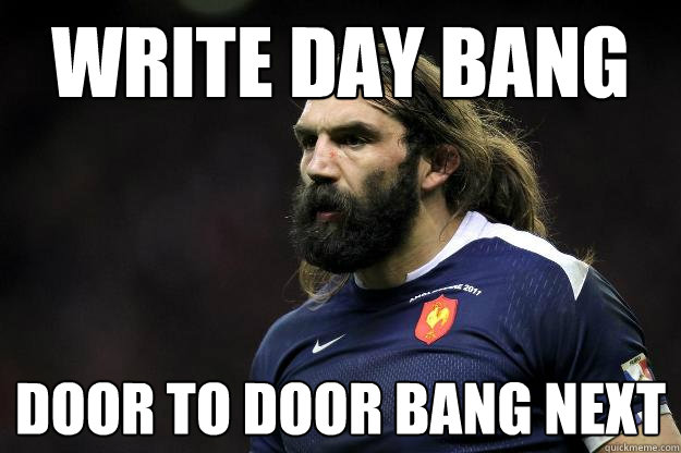 Write day bang door to door bang next  Uncle Roosh