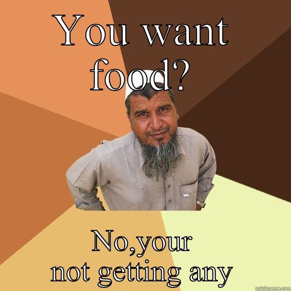 YOU WANT FOOD? NO,YOUR NOT GETTING ANY Ordinary Muslim Man
