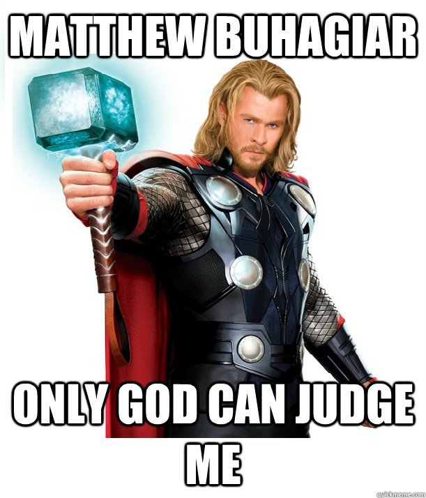 Matthew buhagiar only god can judge me  Advice Thor