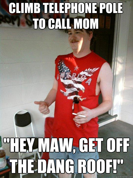 climb telephone pole to call mom 