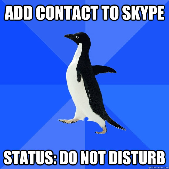 Add CONTACT to skype Status: DO NOT DISTURB - Add CONTACT to skype Status: DO NOT DISTURB  Socially Awkward Penguin