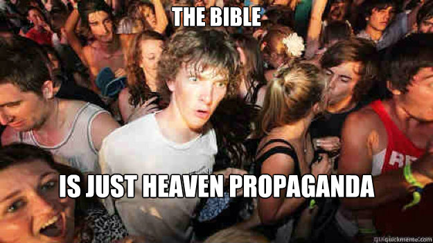 the bible is just heaven propaganda  Sudden Clarity Clarence