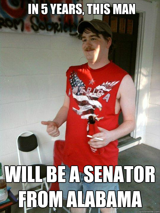in 5 years, this man will be a senator from alabama  Redneck Randal