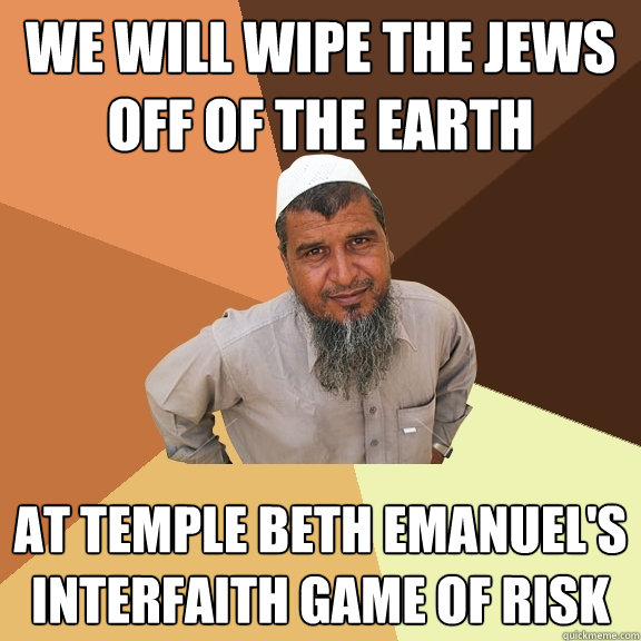 We will wipe the jews off of the earth at temple beth emanuel's interfaith game of risk  Ordinary Muslim Man