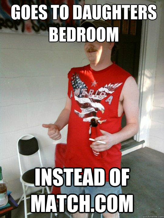 Goes to daughters bedroom instead of match.com  Redneck Randal