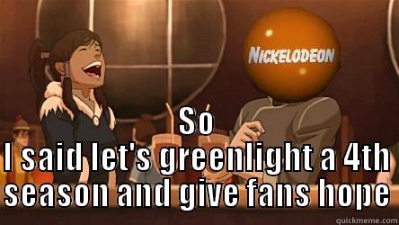  SO I SAID LET'S GREENLIGHT A 4TH SEASON AND GIVE FANS HOPE Misc