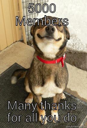 5000 MEMBERS MANY THANKS FOR ALL YOU DO Good Dog Greg