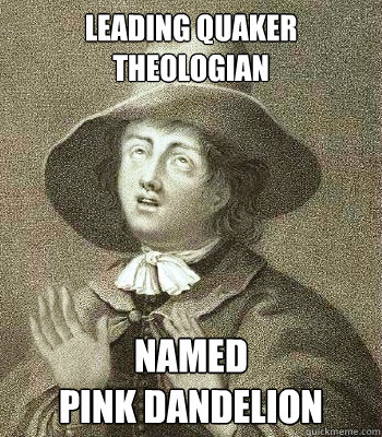 Leading Quaker Theologian Named
Pink Dandelion  Quaker Problems