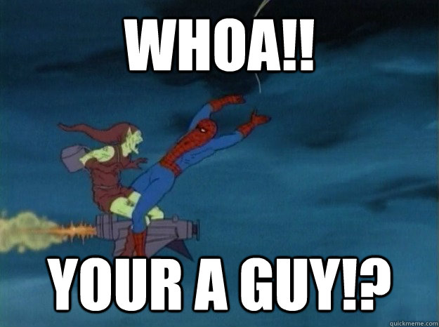 Whoa!! Your a guy!?  60s Spiderman meme