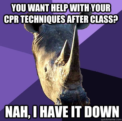 You want help with your CPR techniques after class? Nah, I have it down  Sexually Oblivious Rhino