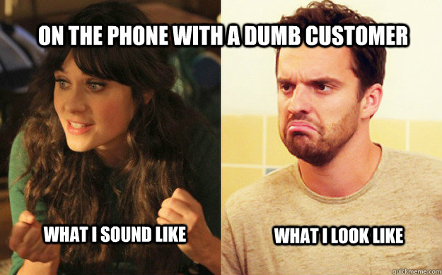 On the phone with a dumb customer what i sound like what i look like  New Girl with a Customer